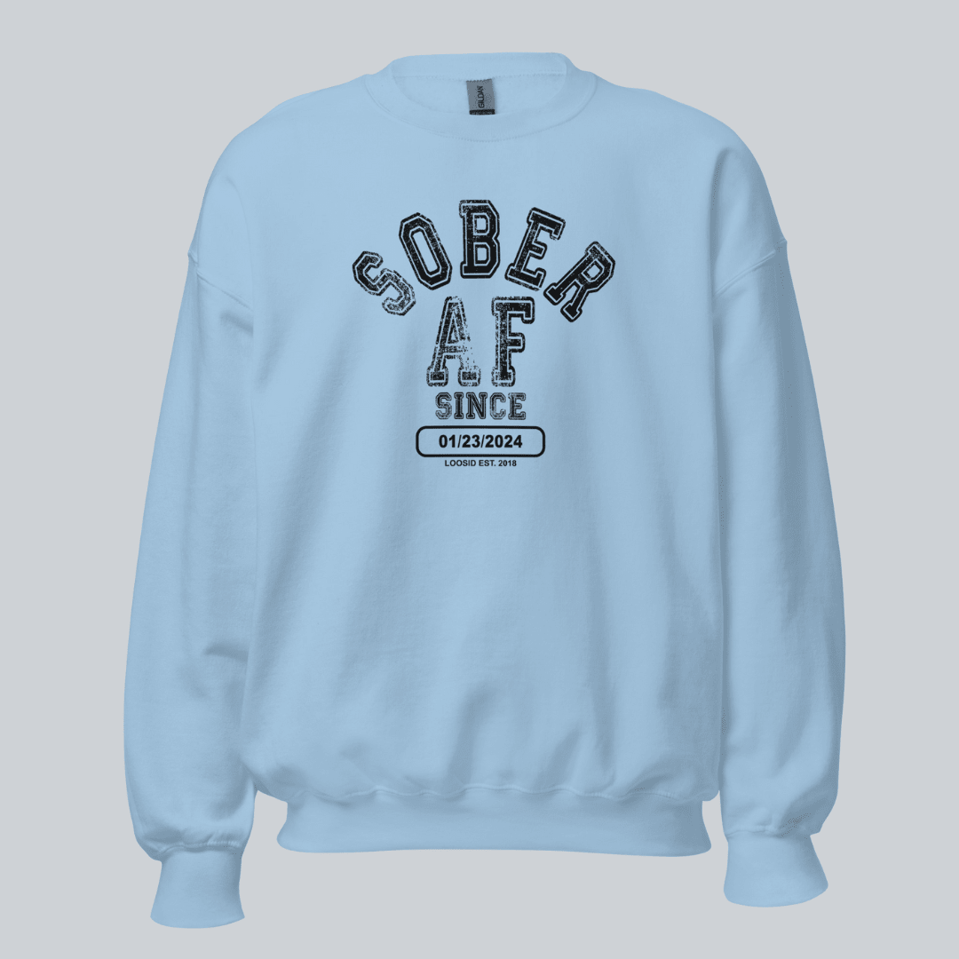 Sober AF Since Sweatshirt with Custom Sobriety Date