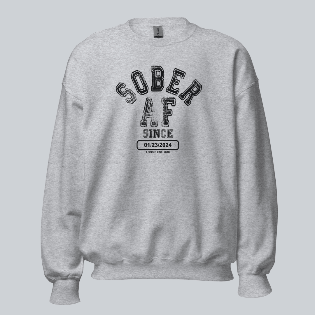 Sober AF Since Sweatshirt with Custom Sobriety Date