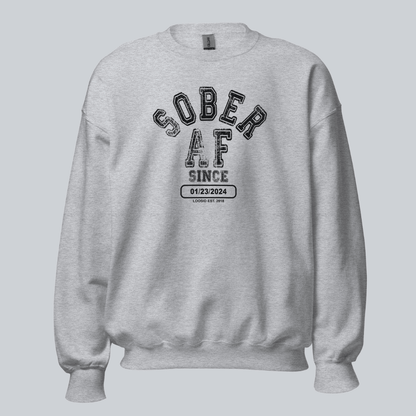 Sober AF Since Sweatshirt with Custom Sobriety Date