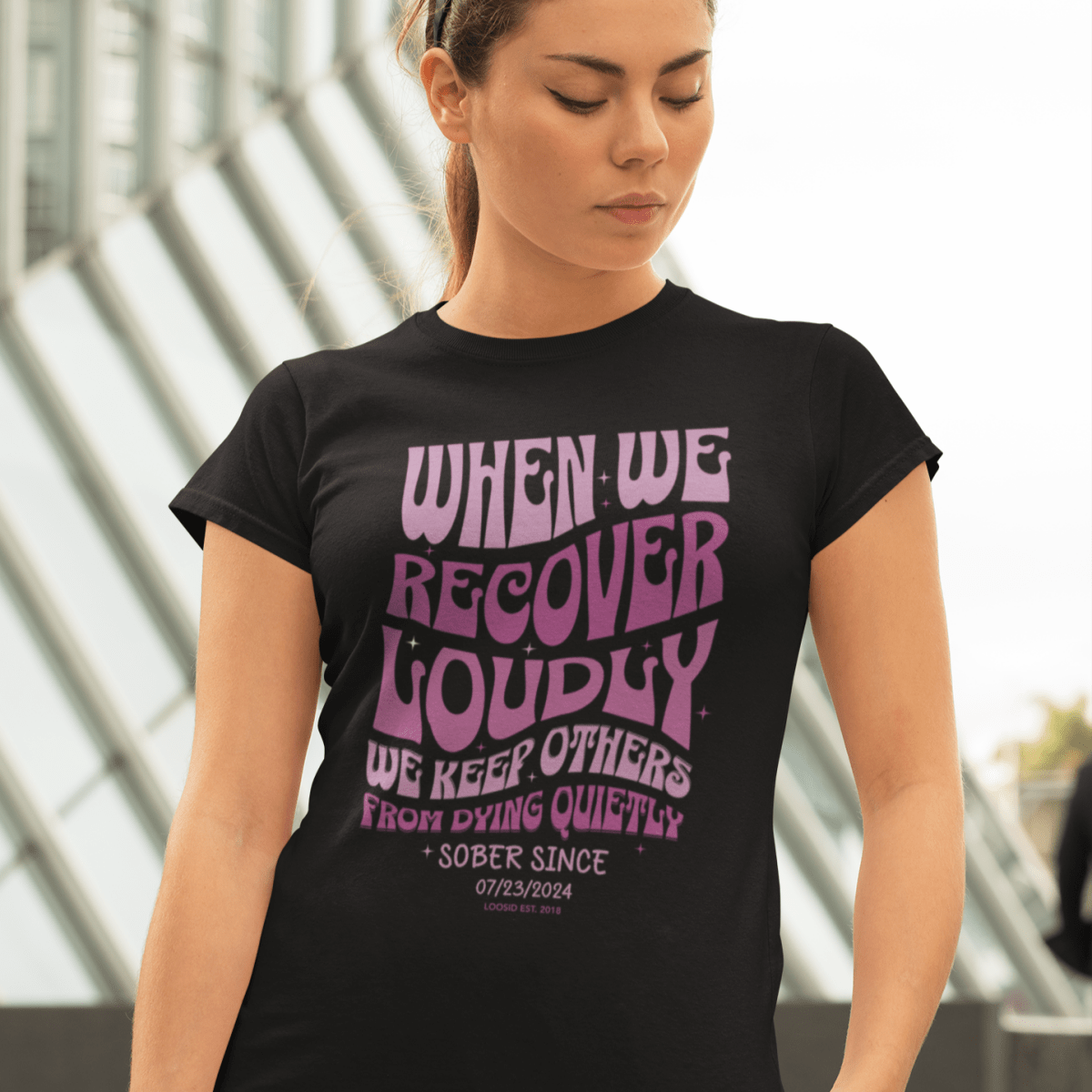 When we recover Loudly T-shirt with Custom Sobriety Date