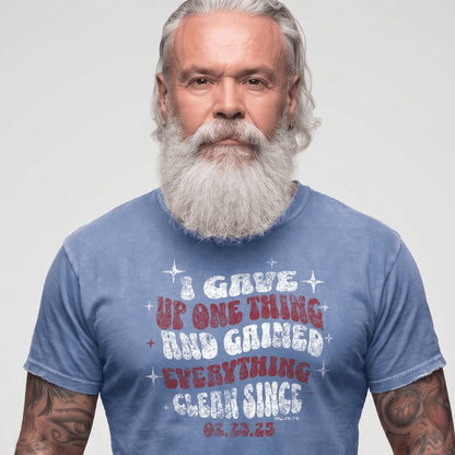 Sober T Shirt | Men's I Gave Up One Thing Garment-Dyed Tee