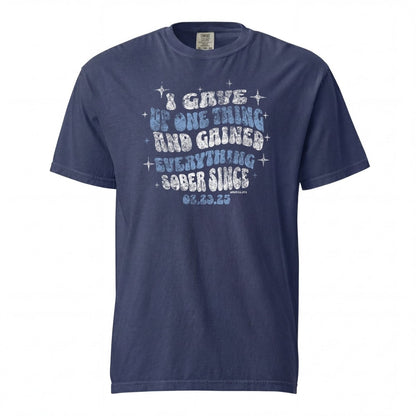 Sober T Shirt | Women's I Gave Up One Thing Garment-Dyed