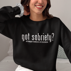 Got Sobriety? – Women's Sober Since Sweater with Custom Sobriety Date