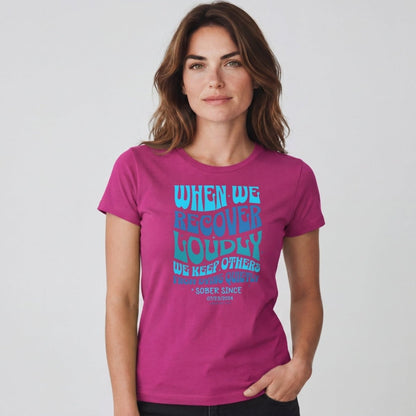 When We Recover Loudly Sober T Shirt | Custom Sobriety Date