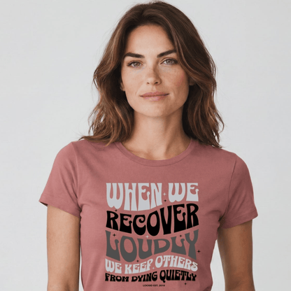 Sober T Shirt | Women's When We Recover Loudly