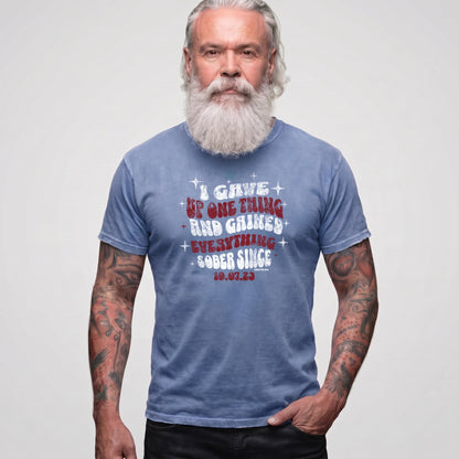 Sober T Shirt | Men's I Gave Up One Thing Garment-Dyed