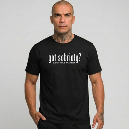 Got Sobriety? – Sober Since T-Shirt with Custom Sobriety Date