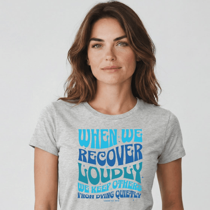 Sober T Shirt | Women's When We Recover Loudly
