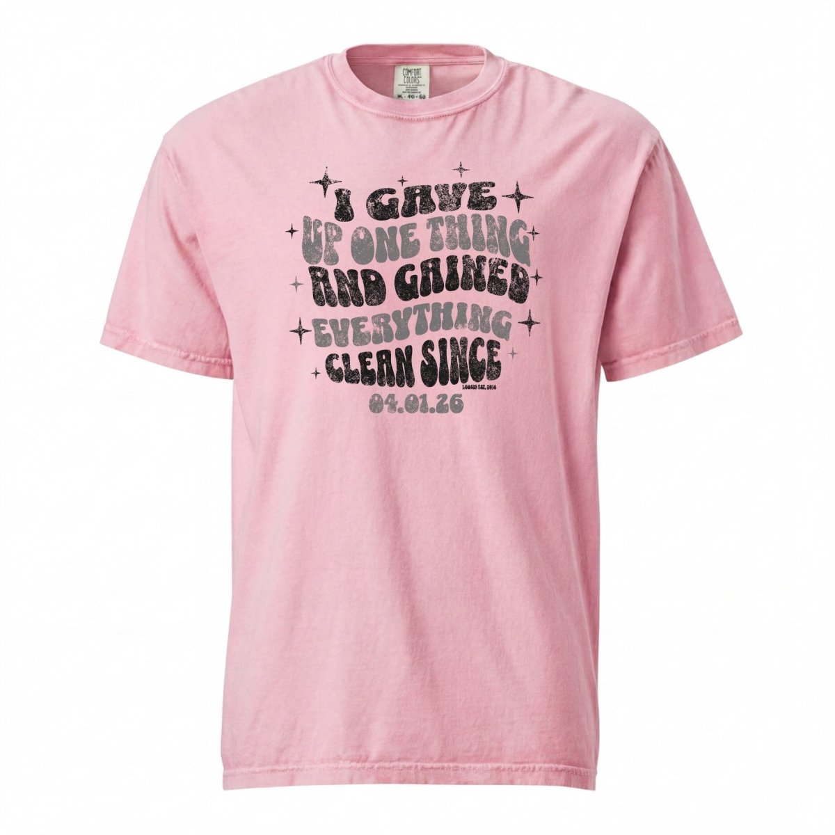 Sober T Shirt | Women's I Gave Up One Thing Garment-Dyed