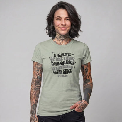 Sober T Shirt | Women's I Gave Up One Thing Garment-Dyed