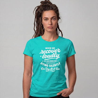 When we recover loudly women Sober T Shirt