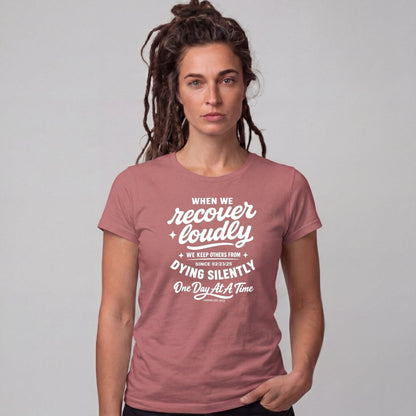 When we recover loudly women Sober T Shirt