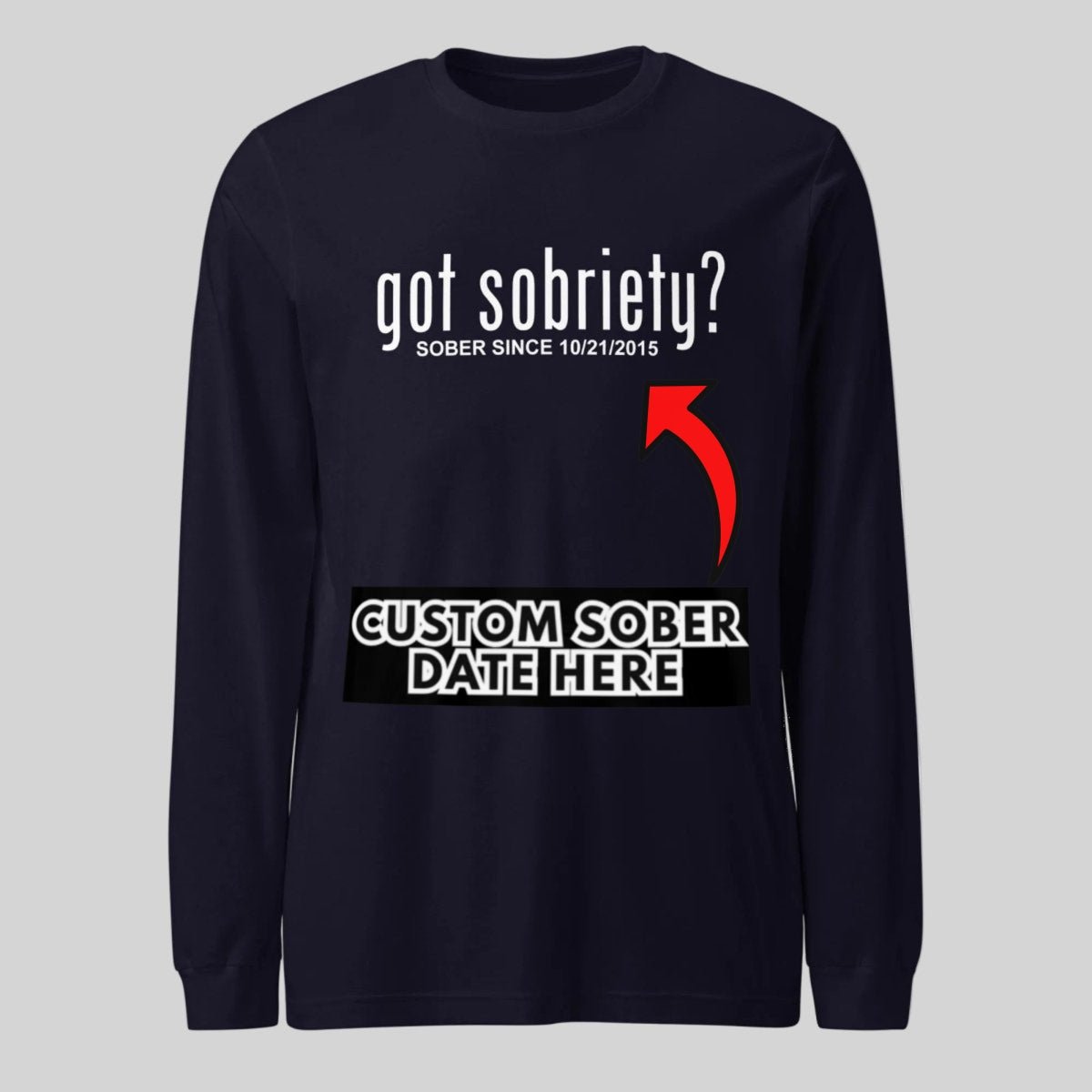 Men's Got Sobriety? Long Sleeve T-shirt with Custom Sobriety Date