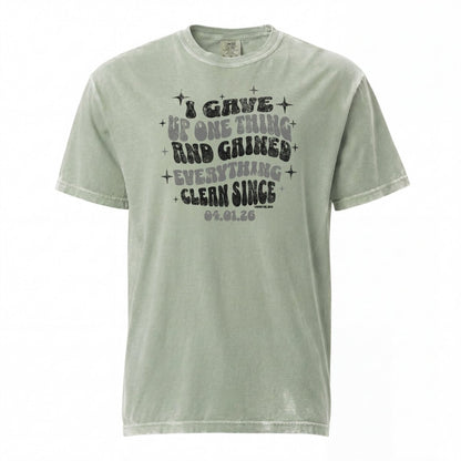 Sober T Shirt | Women's I Gave Up One Thing Garment-Dyed