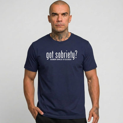 Got Sobriety? – Sober Since T-Shirt with Custom Sobriety Date