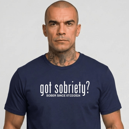 Got Sobriety? – Sober Since T-Shirt with Custom Sobriety Date