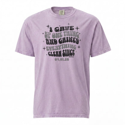 Sober T Shirt | Women's I Gave Up One Thing Garment-Dyed