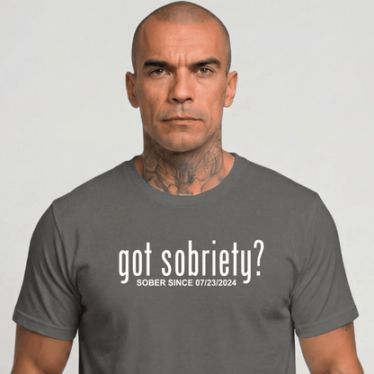 Got Sobriety? – Sober Since T-Shirt with Custom Sobriety Date