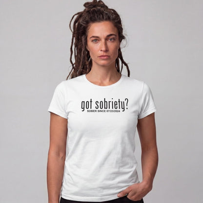 Sober T Shirt | Women's Got Sobriety Tee with Custom Sobriety Date