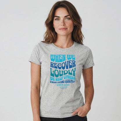 When We Recover Loudly Sober T Shirt | Custom Sobriety Date