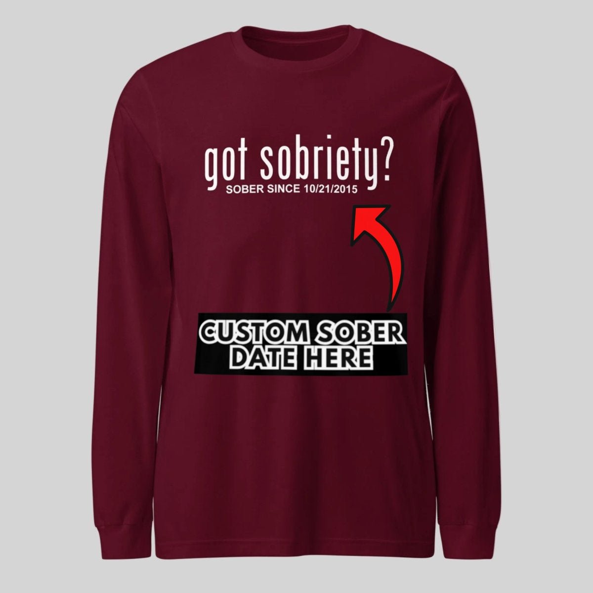Men's Got Sobriety? Long Sleeve T-shirt with Custom Sobriety Date