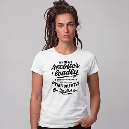 When we recover loudly women Sober T Shirt