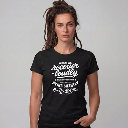 When we recover loudly women Sober T Shirt