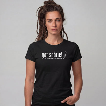 Sober T Shirt | Women's Got Sobriety Tee with Custom Sobriety Date