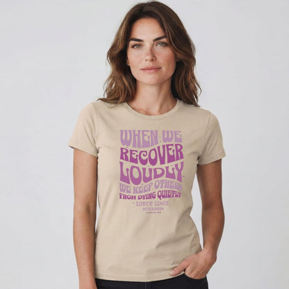 When We Recover Loudly Sober T Shirt | Custom Sobriety Date