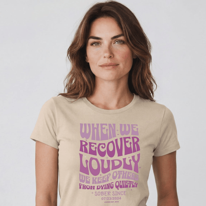 When We Recover Loudly Sober T Shirt | Custom Sobriety Date