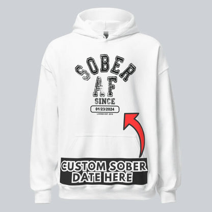 Recovery Hoodie | Sober AF Since Hoodie with Custom Sobriety Date