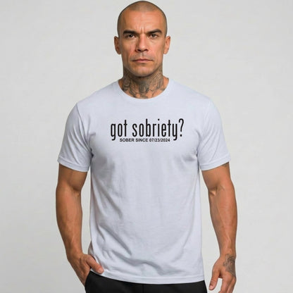 Got Sobriety? – Sober Since T-Shirt with Custom Sobriety Date