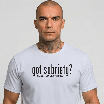 Got Sobriety? – Sober Since T-Shirt with Custom Sobriety Date