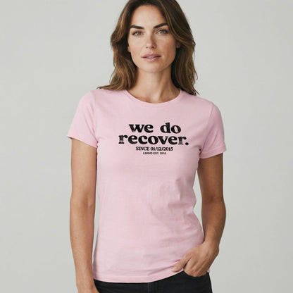 We Do Recover Women's Sober T Shirt | Personalized Sobriety Date Tee