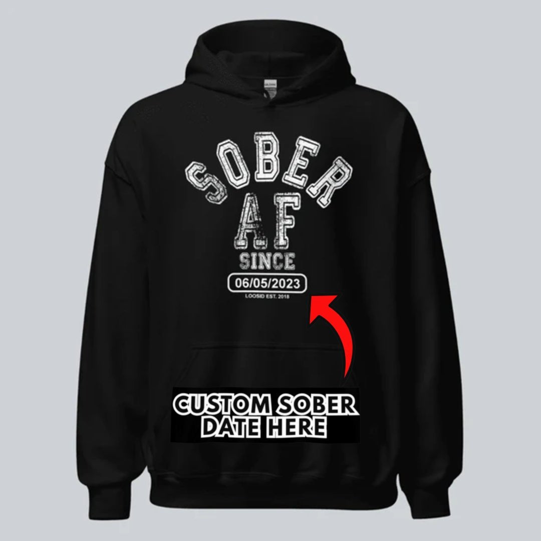 Recovery Hoodie | Sober AF Since Hoodie with Custom Sobriety Date
