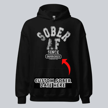 Recovery Hoodie | Sober AF Since Hoodie with Custom Sobriety Date