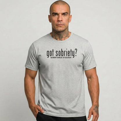 Got Sobriety? – Sober Since T-Shirt with Custom Sobriety Date