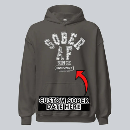 Recovery Hoodie | Sober AF Since Hoodie with Custom Sobriety Date