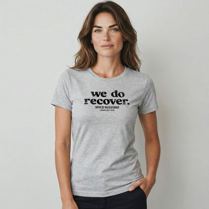 We Do Recover Women's Sober T Shirt | Personalized Sobriety Date Tee