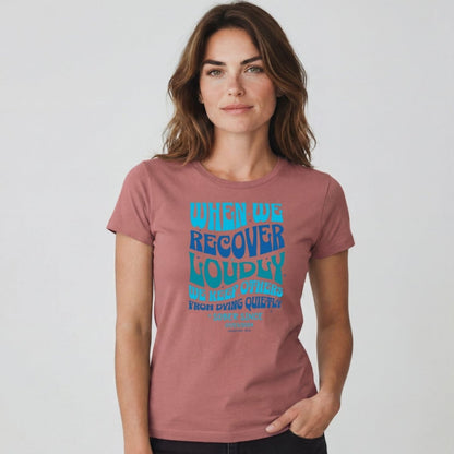 When We Recover Loudly Sober T Shirt | Custom Sobriety Date