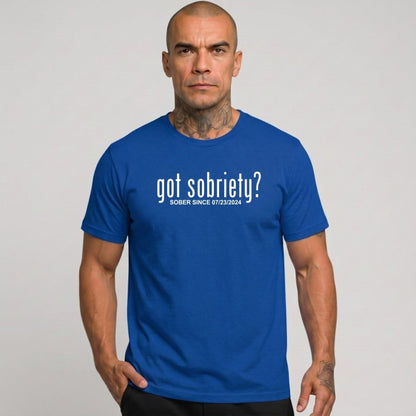 Got Sobriety? – Sober Since T-Shirt with Custom Sobriety Date