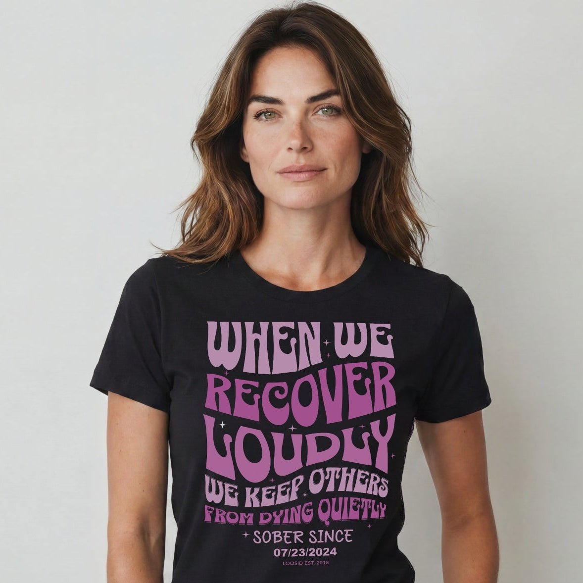 When We Recover Loudly Sober T Shirt | Custom Sobriety Date