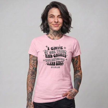 Sober T Shirt | Women's I Gave Up One Thing Garment-Dyed