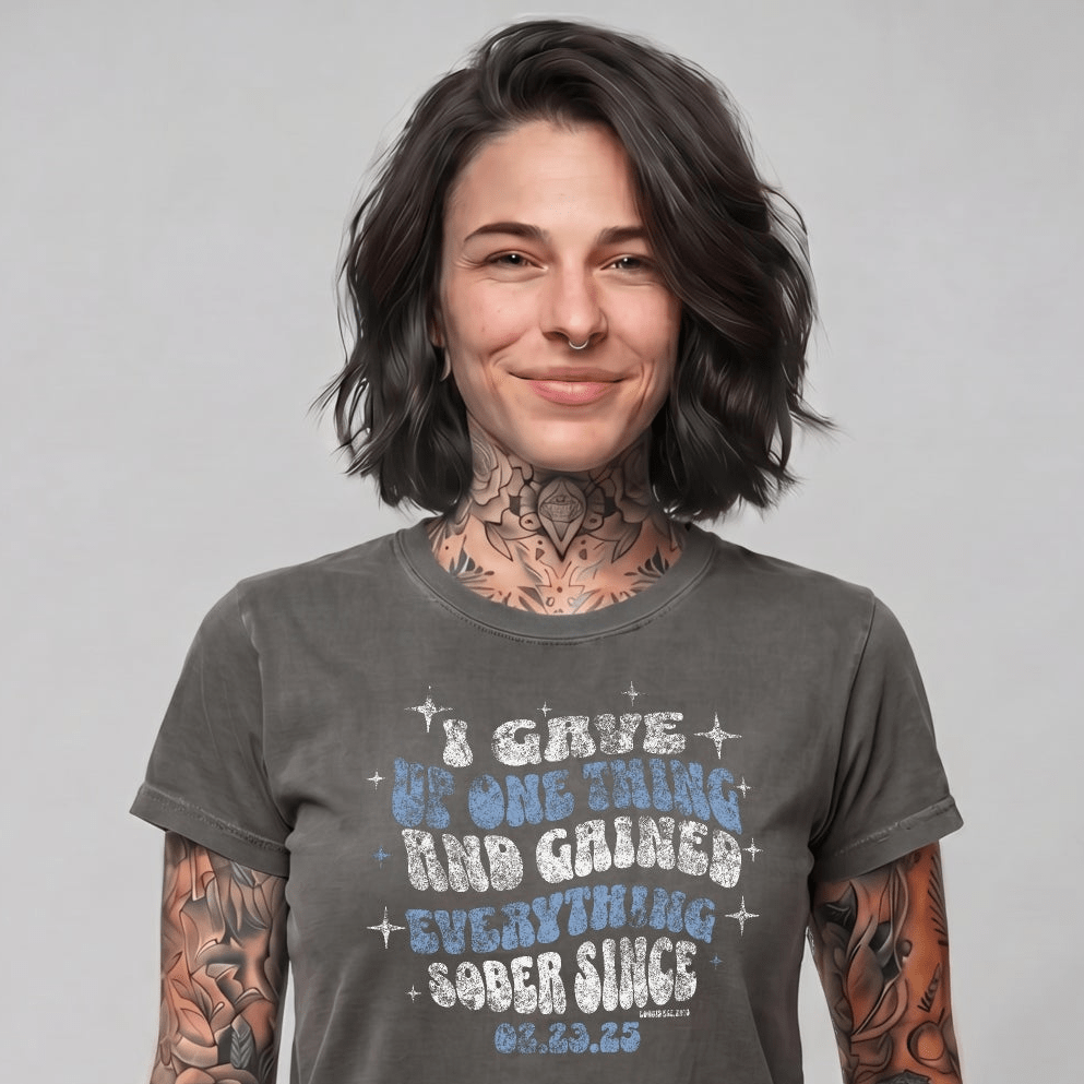 Sober T Shirt | Women's I Gave Up One Thing Garment-Dyed