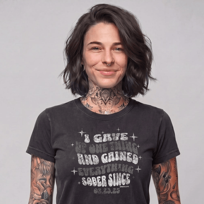 Sober T Shirt | Women's I Gave Up One Thing Garment-Dyed