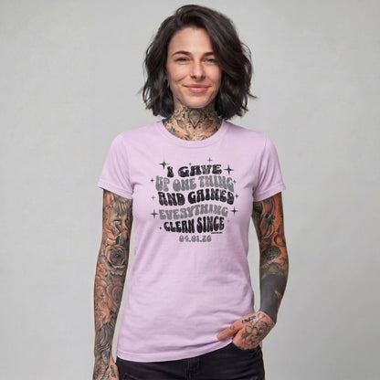 Sober T Shirt | Women's I Gave Up One Thing Garment-Dyed