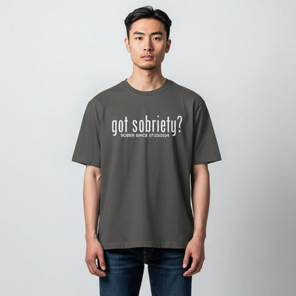 Got Sobriety? – Sober Since T-Shirt with Custom Sobriety Date