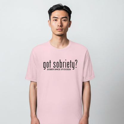 Got Sobriety? – Sober Since T-Shirt with Custom Sobriety Date