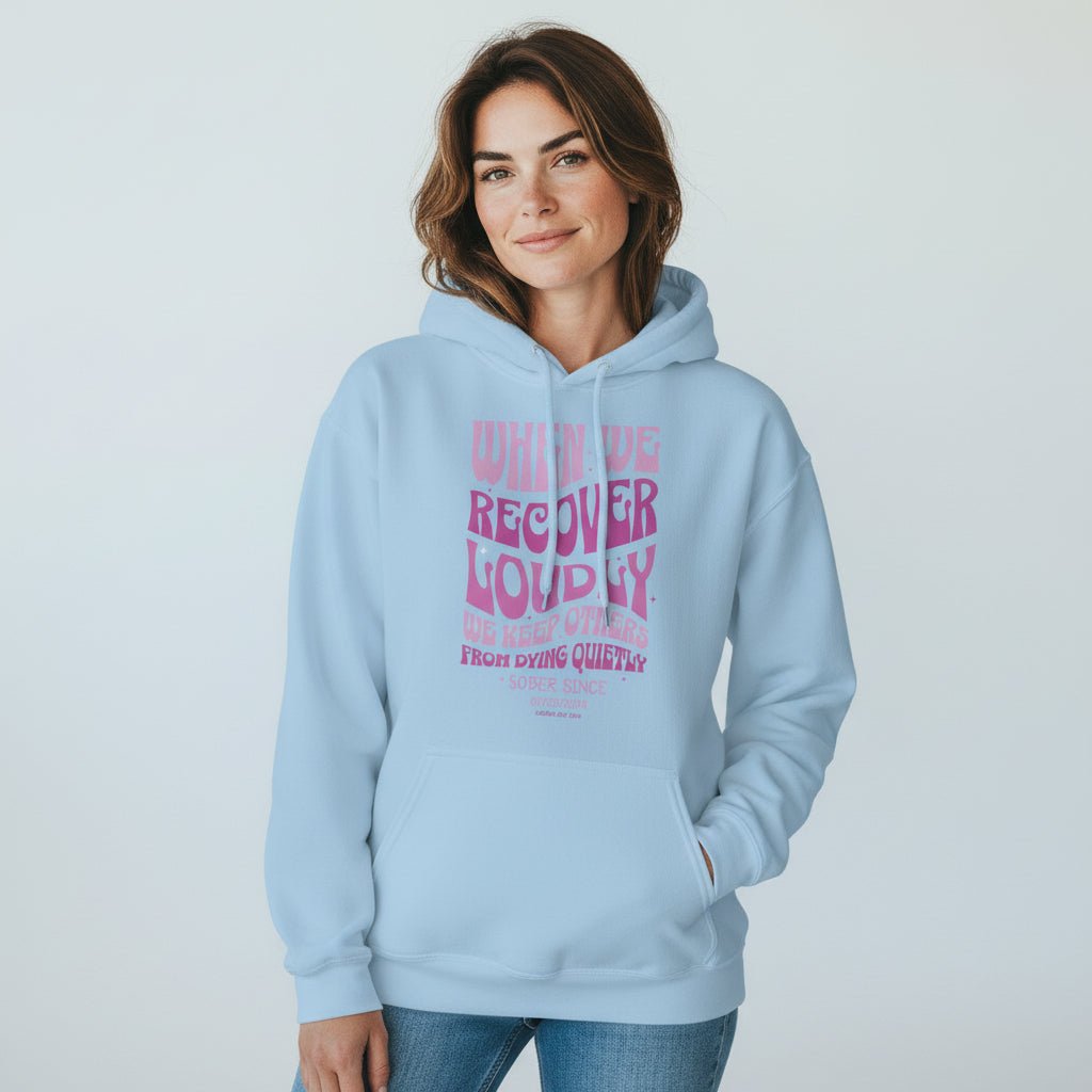 Recovery Hoodie | When We Recover Loudly Custom Sobriety Date Sweatshirt