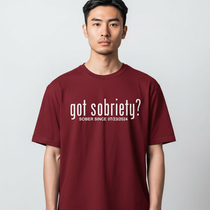 Got Sobriety? – Sober Since T-Shirt with Custom Sobriety Date